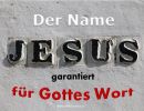 Der Name Jesus garantiert für Gottes Wort