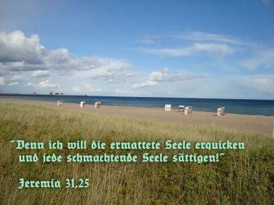 Jeremia 31,25 - Denn ich will die ermattete Seele erquicken und jede schmachtende Seele sättigen! 