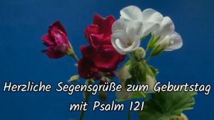 YOUTUBE VIDEO Herzliche Segensgrüsse zum Geburtstag mit Psalm 121 - Musik: Tanz der Schmetterlinge (R. Börner)